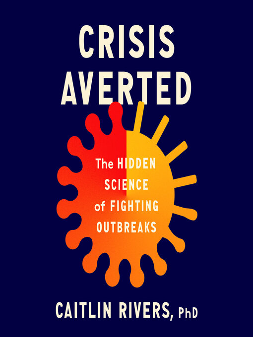 Title details for Crisis Averted by Caitlin Rivers, PhD - Wait list